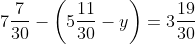 7\frac{7}{30}-\left ( 5\frac{11}{30}-y \right )=3\frac{19}{30}